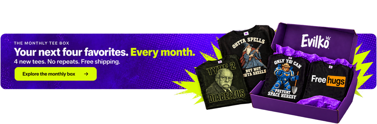 4 new tees every month. No repeats. Free shipping. Explore the Evilko monthly tee box.